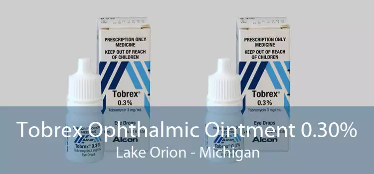 Tobrex Ophthalmic Ointment 0.30% Lake Orion - Michigan