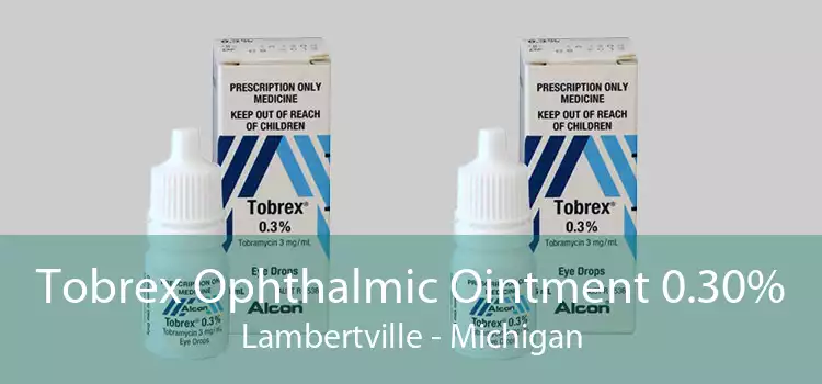Tobrex Ophthalmic Ointment 0.30% Lambertville - Michigan