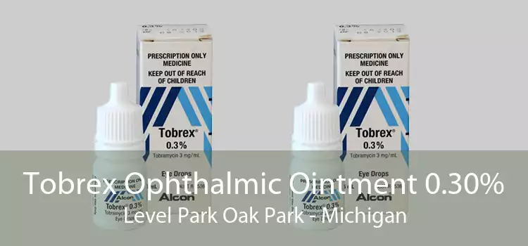 Tobrex Ophthalmic Ointment 0.30% Level Park Oak Park - Michigan
