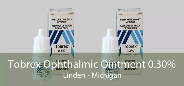 Tobrex Ophthalmic Ointment 0.30% Linden - Michigan