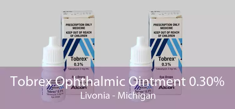 Tobrex Ophthalmic Ointment 0.30% Livonia - Michigan