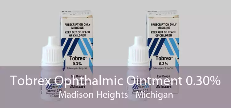 Tobrex Ophthalmic Ointment 0.30% Madison Heights - Michigan
