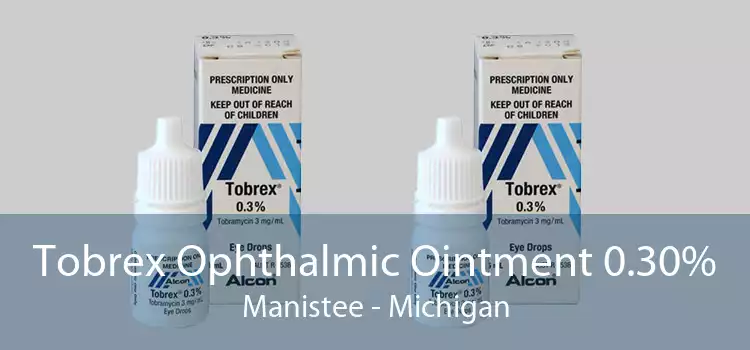 Tobrex Ophthalmic Ointment 0.30% Manistee - Michigan