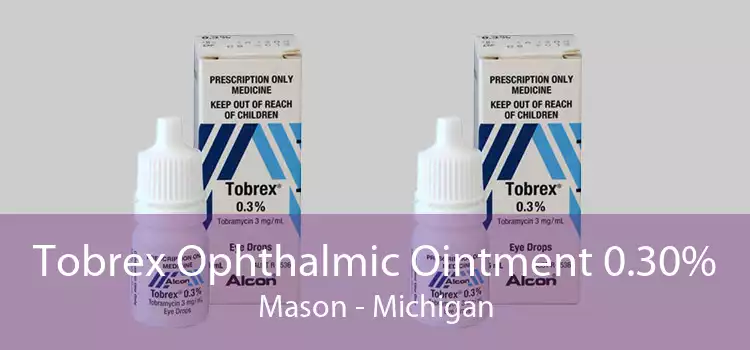 Tobrex Ophthalmic Ointment 0.30% Mason - Michigan