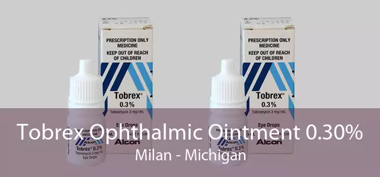 Tobrex Ophthalmic Ointment 0.30% Milan - Michigan