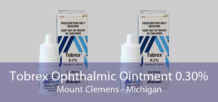 Tobrex Ophthalmic Ointment 0.30% Mount Clemens - Michigan