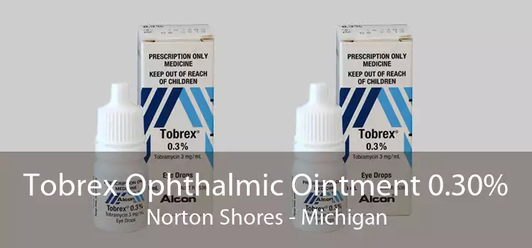 Tobrex Ophthalmic Ointment 0.30% Norton Shores - Michigan