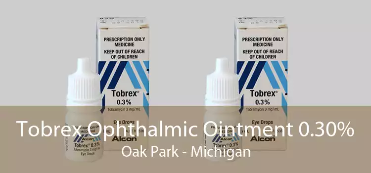 Tobrex Ophthalmic Ointment 0.30% Oak Park - Michigan
