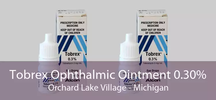 Tobrex Ophthalmic Ointment 0.30% Orchard Lake Village - Michigan