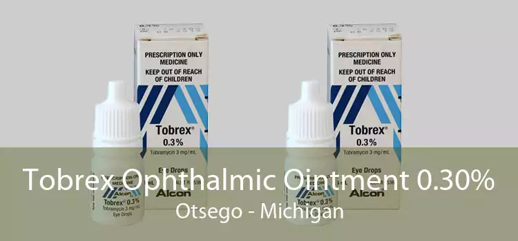 Tobrex Ophthalmic Ointment 0.30% Otsego - Michigan