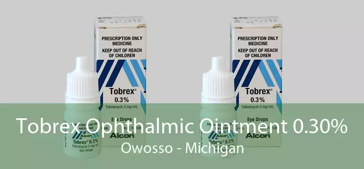 Tobrex Ophthalmic Ointment 0.30% Owosso - Michigan