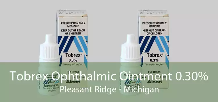 Tobrex Ophthalmic Ointment 0.30% Pleasant Ridge - Michigan