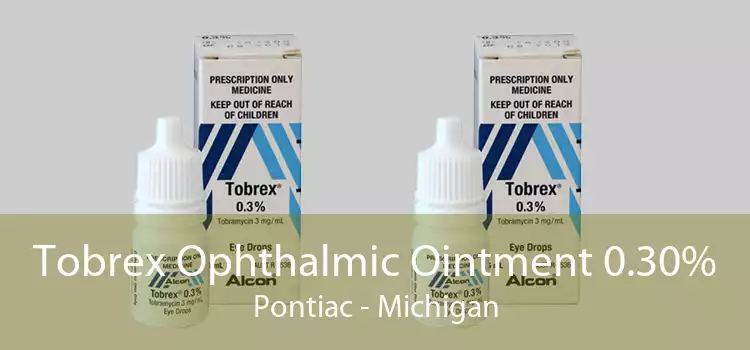 Tobrex Ophthalmic Ointment 0.30% Pontiac - Michigan