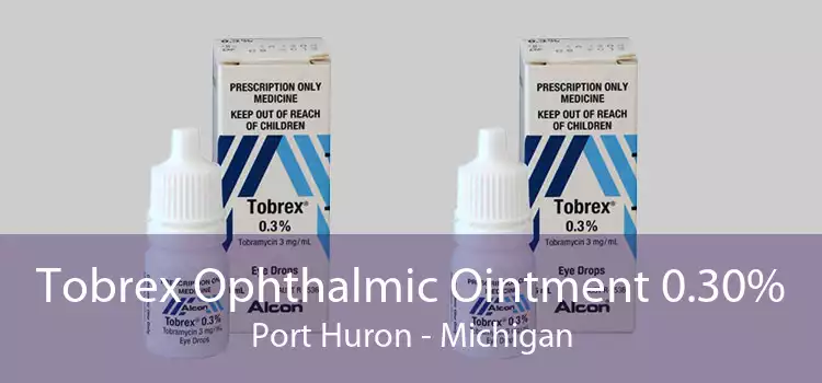 Tobrex Ophthalmic Ointment 0.30% Port Huron - Michigan