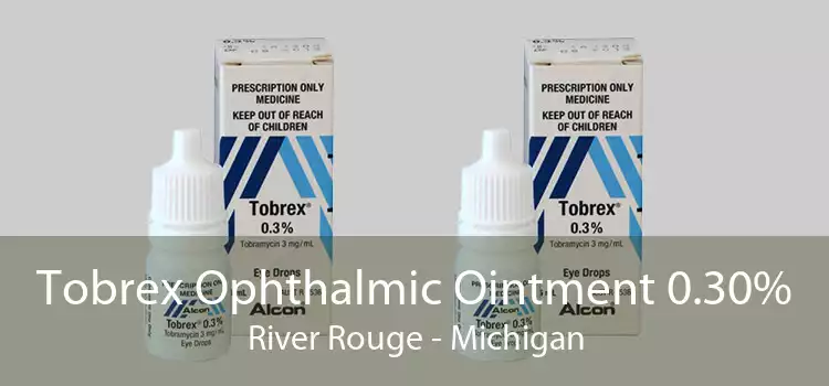 Tobrex Ophthalmic Ointment 0.30% River Rouge - Michigan