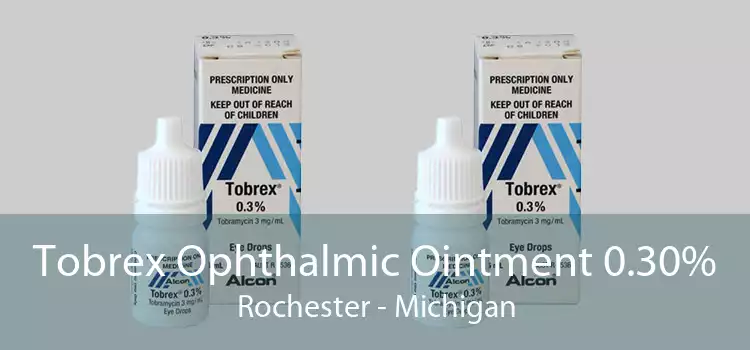 Tobrex Ophthalmic Ointment 0.30% Rochester - Michigan