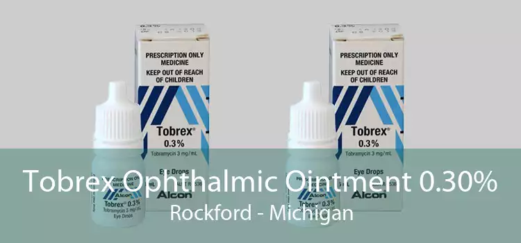 Tobrex Ophthalmic Ointment 0.30% Rockford - Michigan