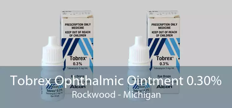 Tobrex Ophthalmic Ointment 0.30% Rockwood - Michigan