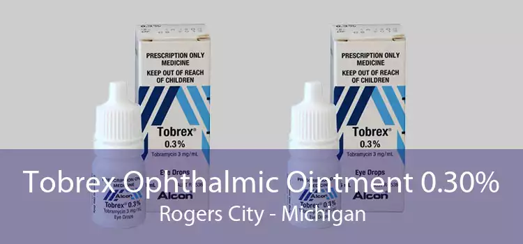 Tobrex Ophthalmic Ointment 0.30% Rogers City - Michigan