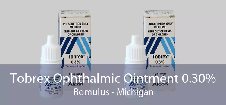 Tobrex Ophthalmic Ointment 0.30% Romulus - Michigan