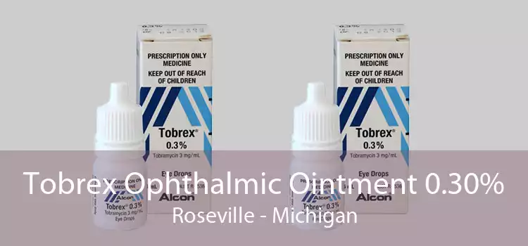 Tobrex Ophthalmic Ointment 0.30% Roseville - Michigan
