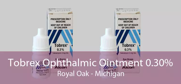 Tobrex Ophthalmic Ointment 0.30% Royal Oak - Michigan