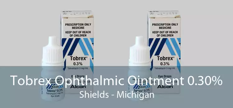 Tobrex Ophthalmic Ointment 0.30% Shields - Michigan