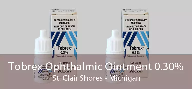 Tobrex Ophthalmic Ointment 0.30% St. Clair Shores - Michigan