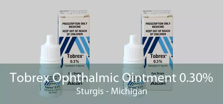 Tobrex Ophthalmic Ointment 0.30% Sturgis - Michigan