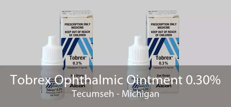 Tobrex Ophthalmic Ointment 0.30% Tecumseh - Michigan
