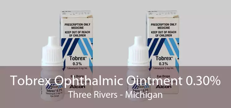 Tobrex Ophthalmic Ointment 0.30% Three Rivers - Michigan