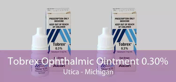 Tobrex Ophthalmic Ointment 0.30% Utica - Michigan