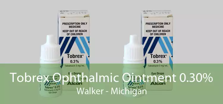 Tobrex Ophthalmic Ointment 0.30% Walker - Michigan