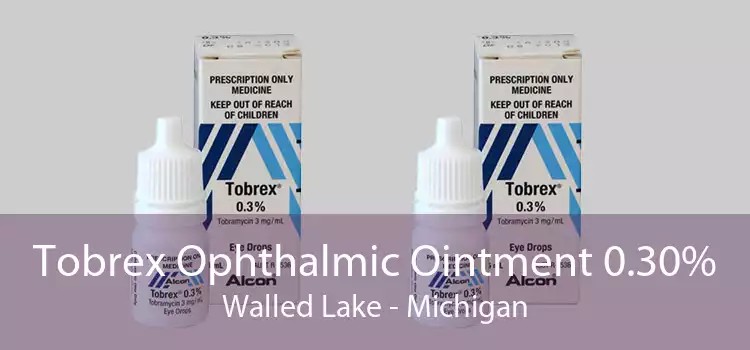 Tobrex Ophthalmic Ointment 0.30% Walled Lake - Michigan