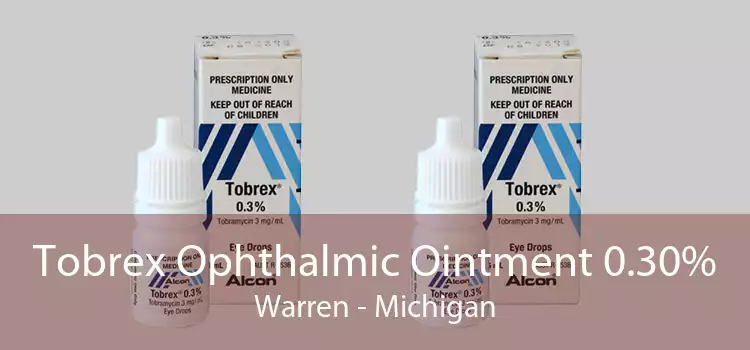 Tobrex Ophthalmic Ointment 0.30% Warren - Michigan