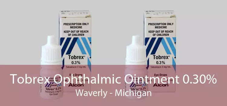 Tobrex Ophthalmic Ointment 0.30% Waverly - Michigan