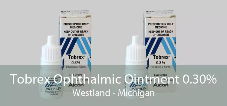Tobrex Ophthalmic Ointment 0.30% Westland - Michigan