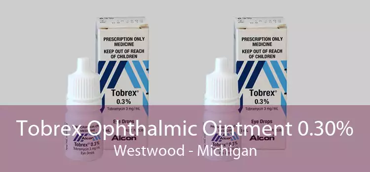 Tobrex Ophthalmic Ointment 0.30% Westwood - Michigan