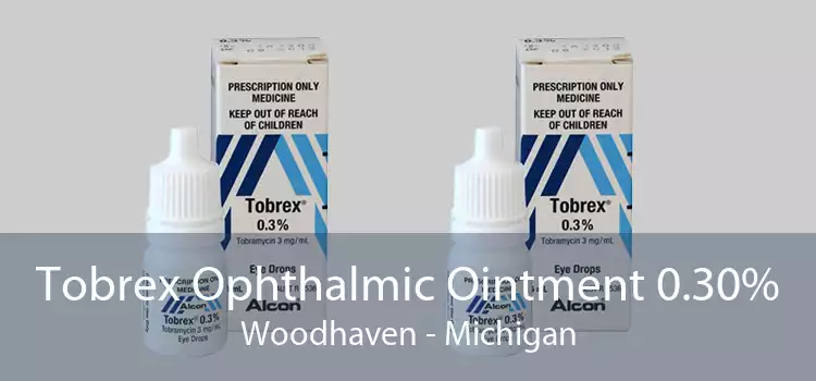 Tobrex Ophthalmic Ointment 0.30% Woodhaven - Michigan