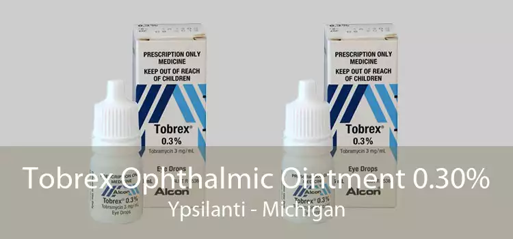 Tobrex Ophthalmic Ointment 0.30% Ypsilanti - Michigan