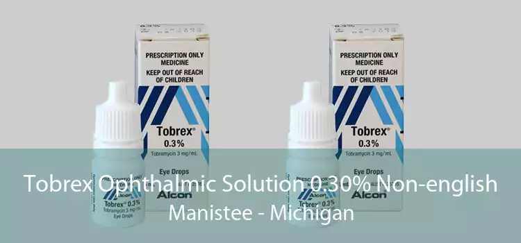 Tobrex Ophthalmic Solution 0.30% Non-english Manistee - Michigan
