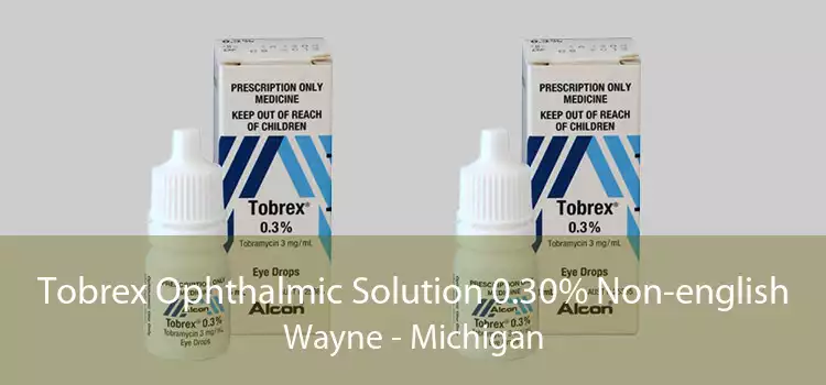 Tobrex Ophthalmic Solution 0.30% Non-english Wayne - Michigan
