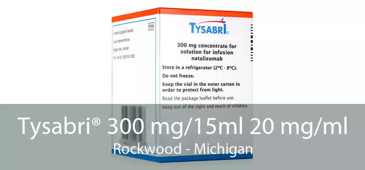 Tysabri® 300 mg/15ml 20 mg/ml Rockwood - Michigan