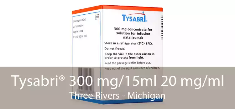 Tysabri® 300 mg/15ml 20 mg/ml Three Rivers - Michigan