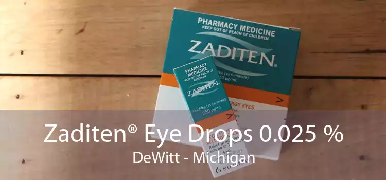 Zaditen® Eye Drops 0.025 % DeWitt - Michigan