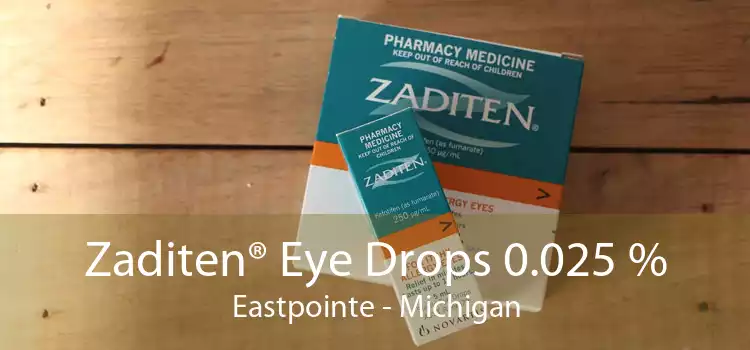 Zaditen® Eye Drops 0.025 % Eastpointe - Michigan