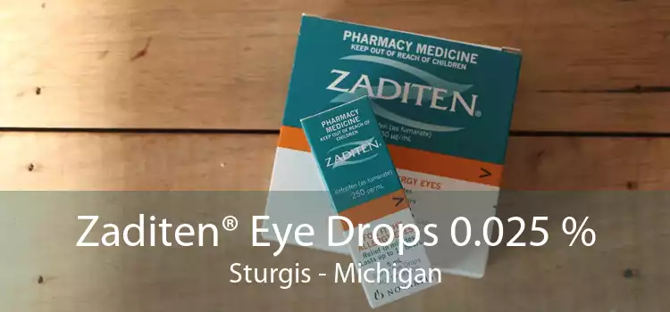 Zaditen® Eye Drops 0.025 % Sturgis - Michigan