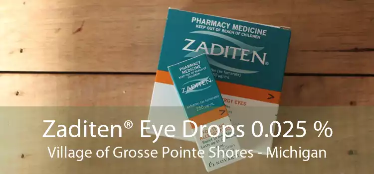Zaditen® Eye Drops 0.025 % Village of Grosse Pointe Shores - Michigan