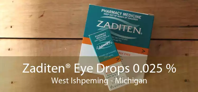 Zaditen® Eye Drops 0.025 % West Ishpeming - Michigan