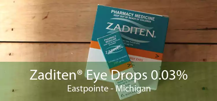 Zaditen® Eye Drops 0.03% Eastpointe - Michigan